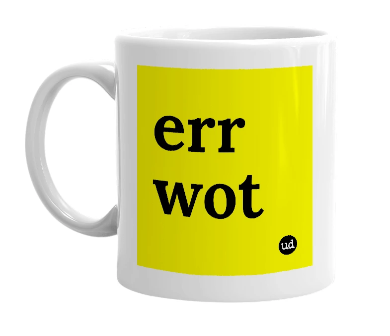 White mug with 'err wot' in bold black letters