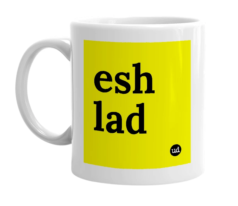 White mug with 'esh lad' in bold black letters