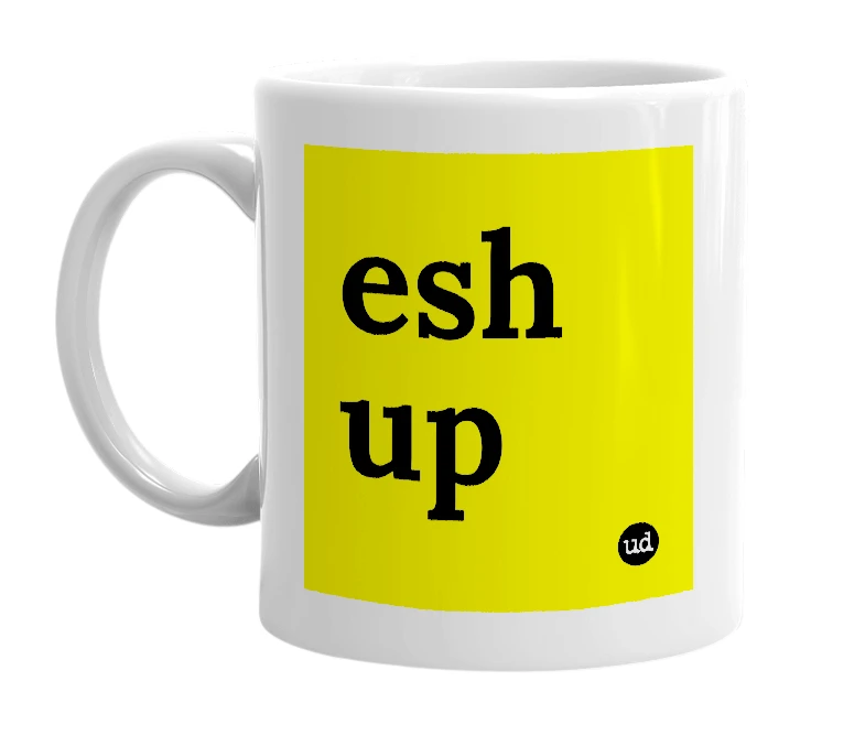 White mug with 'esh up' in bold black letters