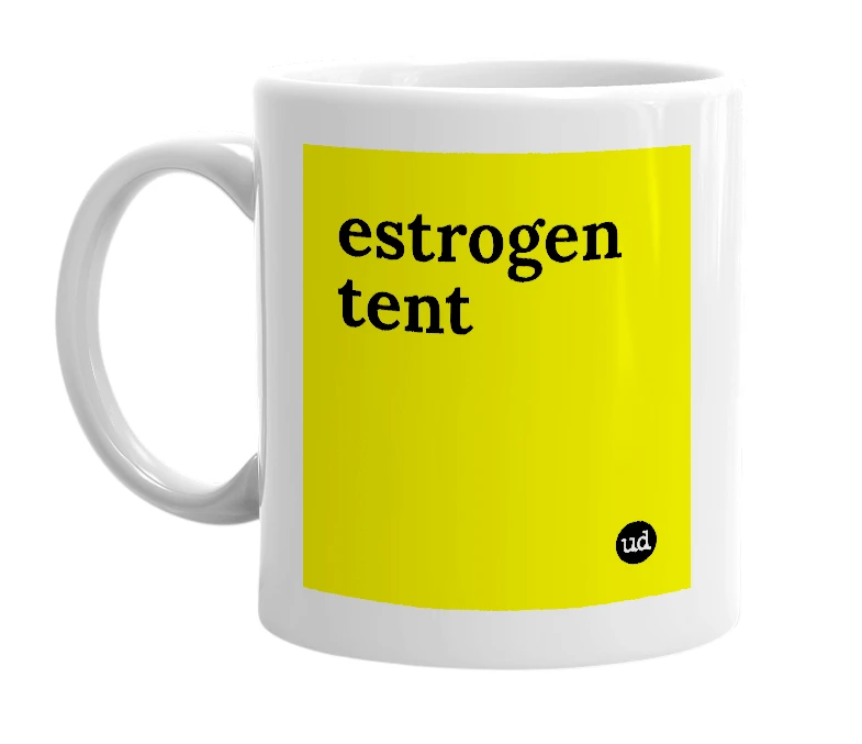 White mug with 'estrogen tent' in bold black letters