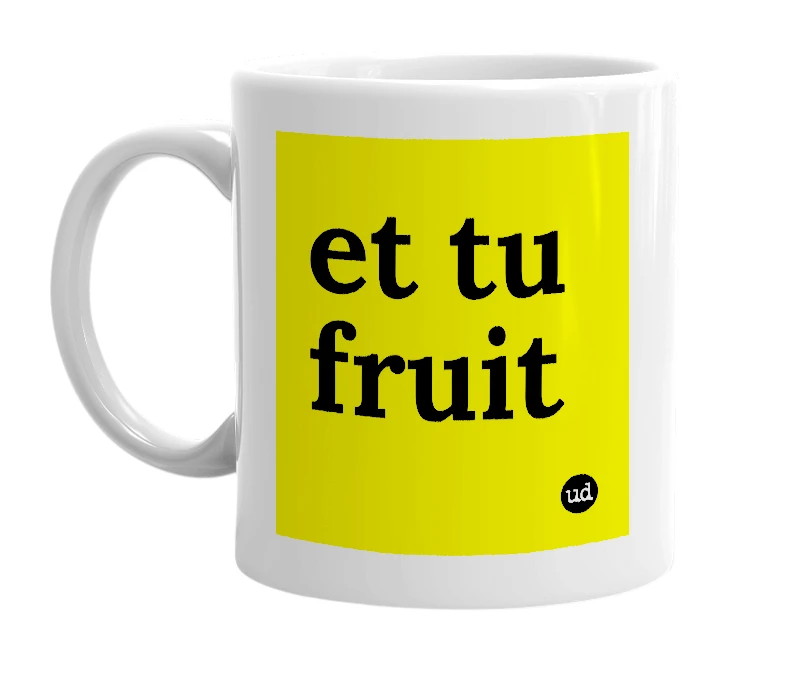 White mug with 'et tu fruit' in bold black letters