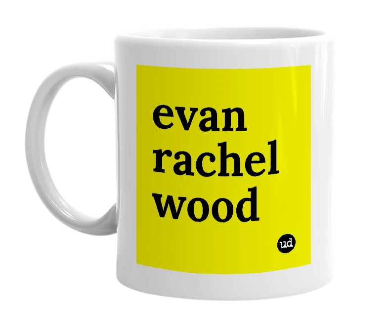 White mug with 'evan rachel wood' in bold black letters