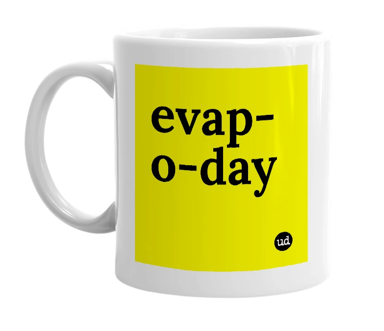 White mug with 'evap-o-day' in bold black letters