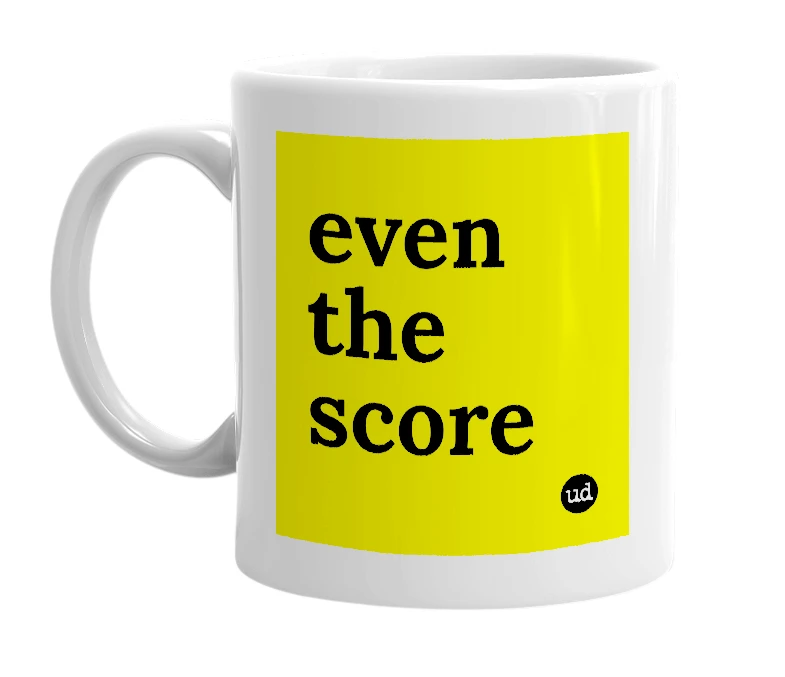 White mug with 'even the score' in bold black letters