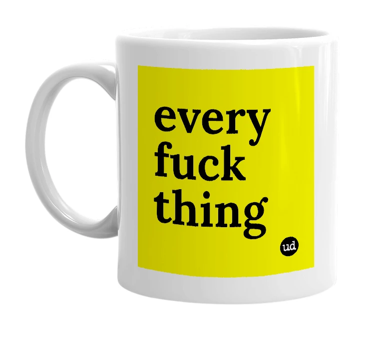 White mug with 'every fuck thing' in bold black letters