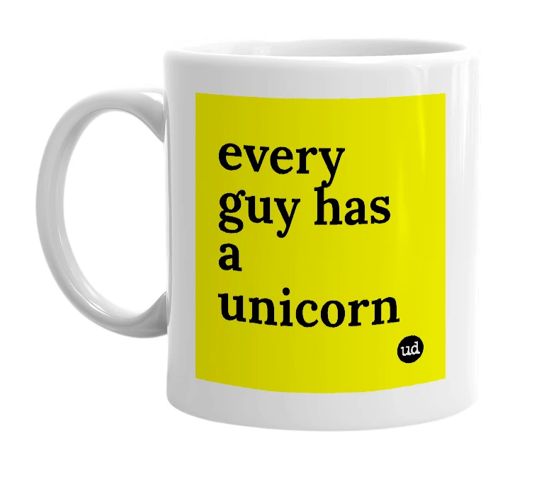 White mug with 'every guy has a unicorn' in bold black letters