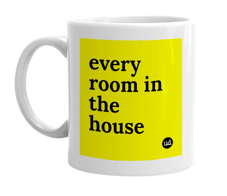 White mug with 'every room in the house' in bold black letters