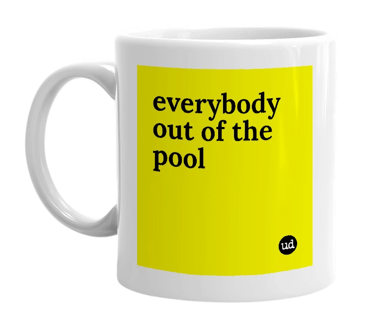 White mug with 'everybody out of the pool' in bold black letters