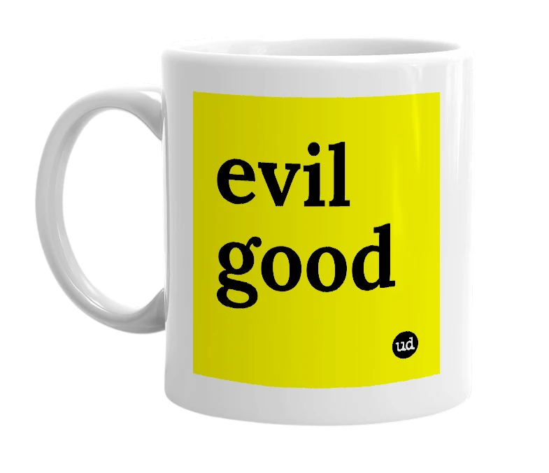 White mug with 'evil good' in bold black letters