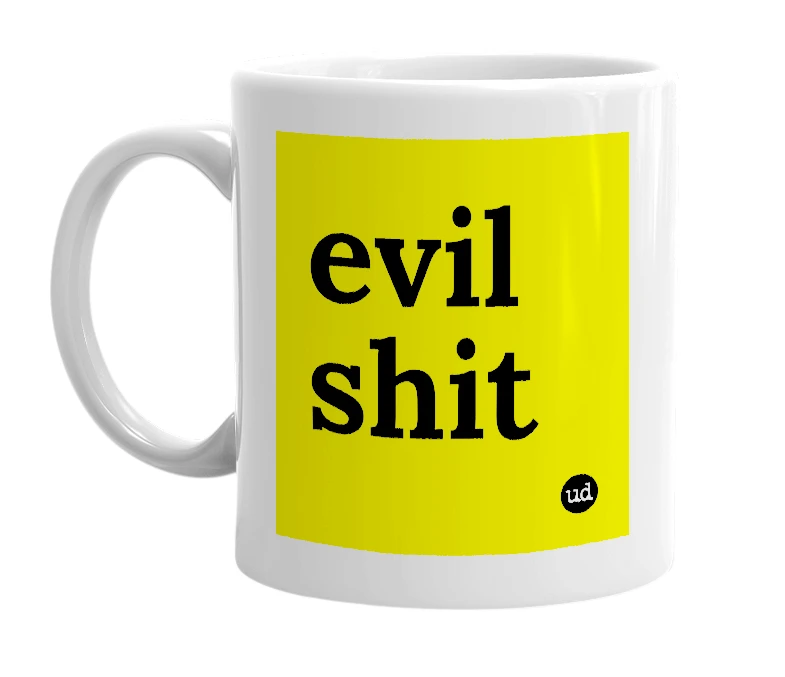 White mug with 'evil shit' in bold black letters