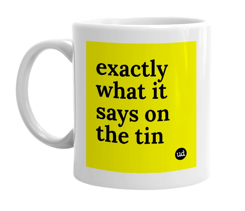 White mug with 'exactly what it says on the tin' in bold black letters