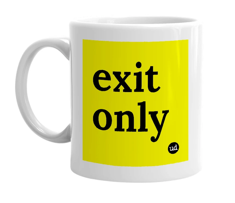 White mug with 'exit only' in bold black letters