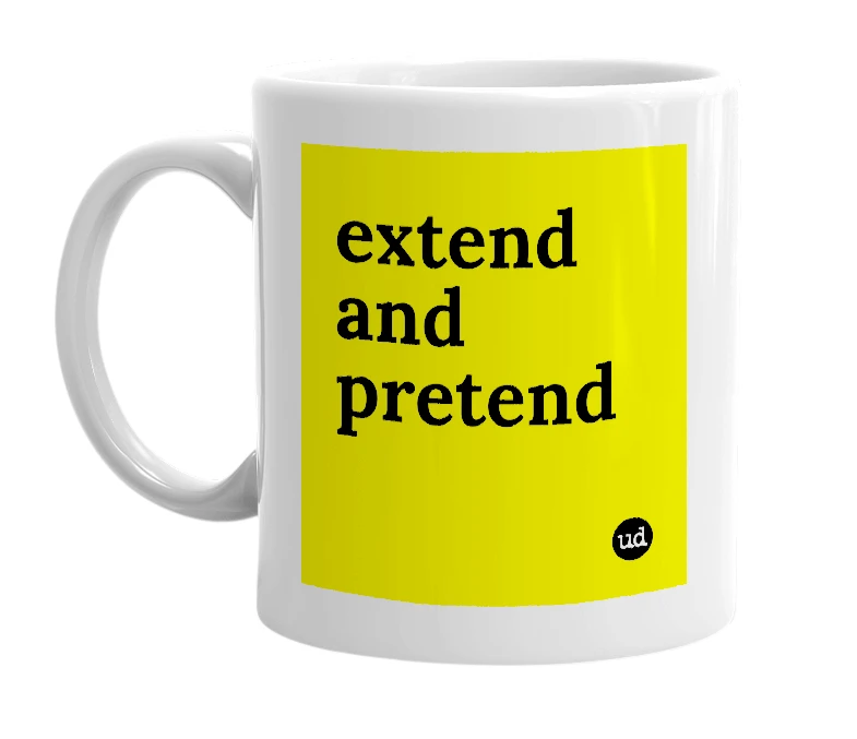 White mug with 'extend and pretend' in bold black letters