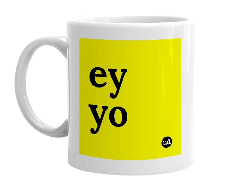 White mug with 'ey yo' in bold black letters