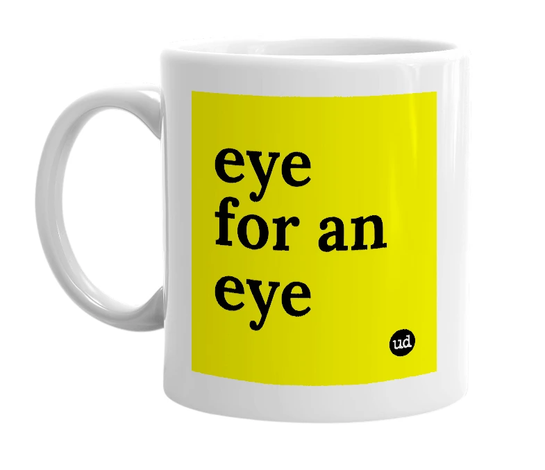 White mug with 'eye for an eye' in bold black letters