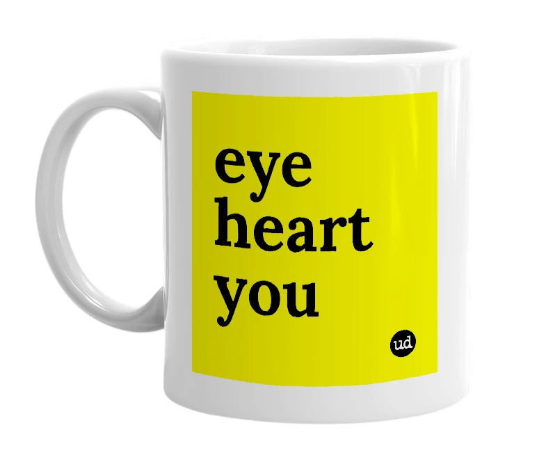 White mug with 'eye heart you' in bold black letters