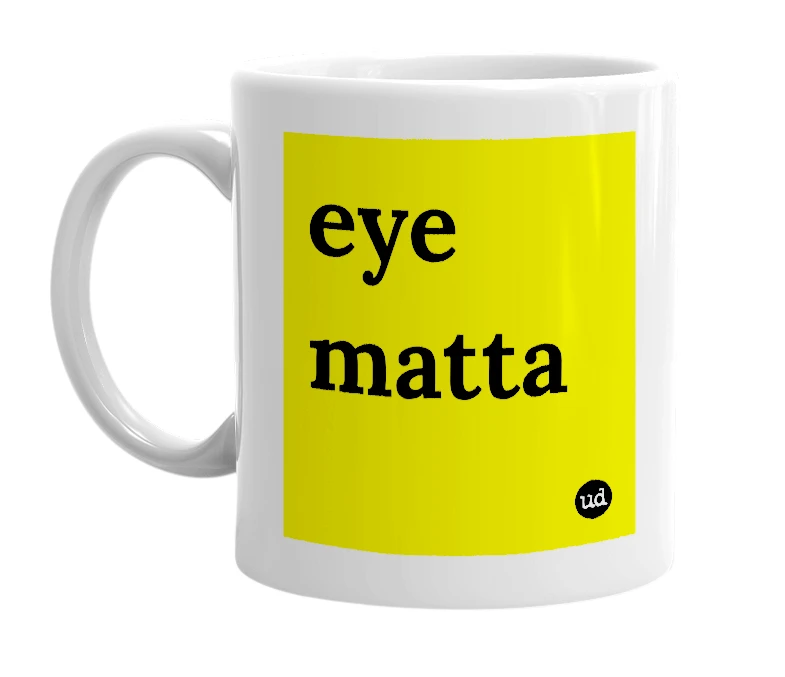 White mug with 'eye matta' in bold black letters