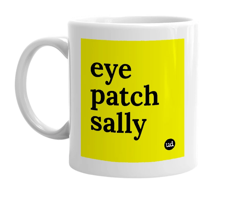 White mug with 'eye patch sally' in bold black letters