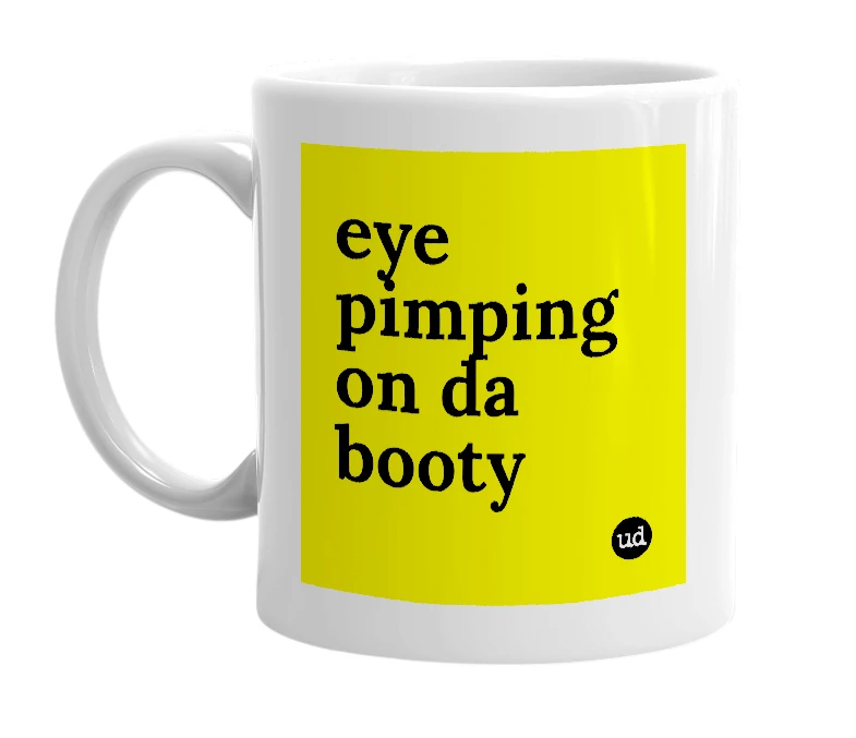 White mug with 'eye pimping on da booty' in bold black letters