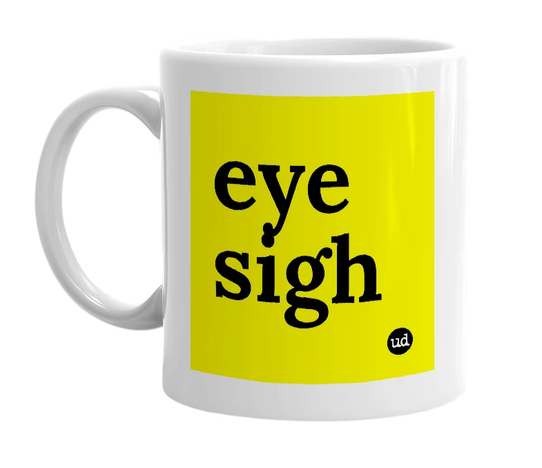 White mug with 'eye sigh' in bold black letters