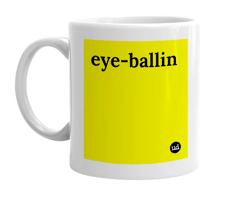 White mug with 'eye-ballin' in bold black letters
