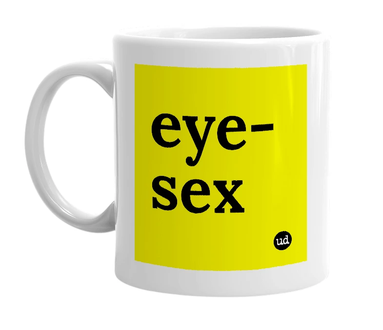 White mug with 'eye-sex' in bold black letters
