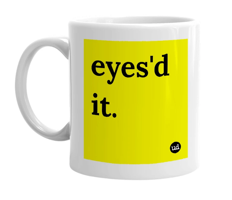 White mug with 'eyes'd it.' in bold black letters