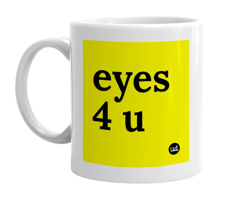 White mug with 'eyes 4 u' in bold black letters