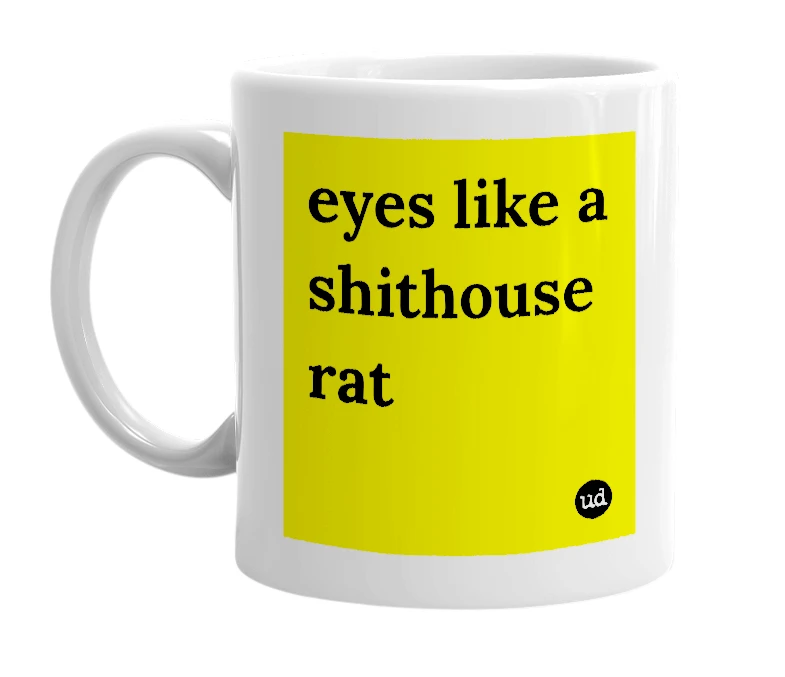 White mug with 'eyes like a shithouse rat' in bold black letters