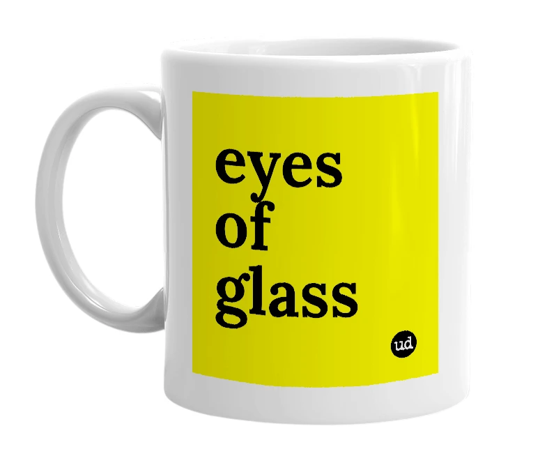 White mug with 'eyes of glass' in bold black letters