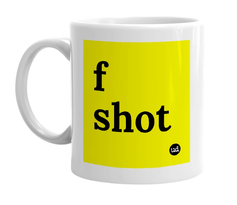 White mug with 'f shot' in bold black letters