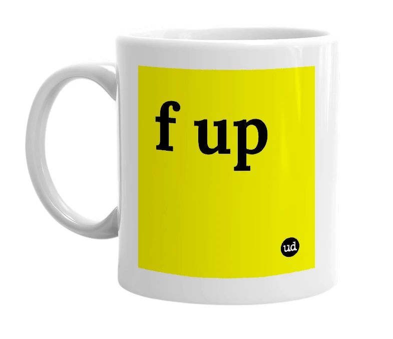 White mug with 'f up' in bold black letters