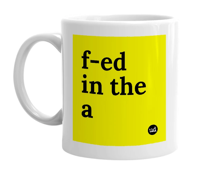 White mug with 'f-ed in the a' in bold black letters