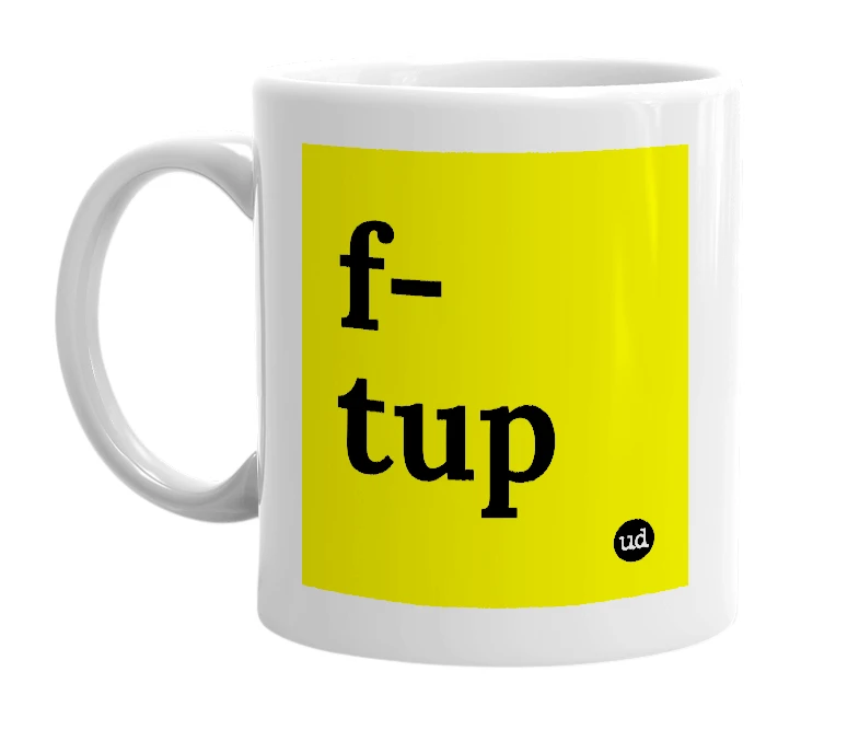 White mug with 'f-tup' in bold black letters