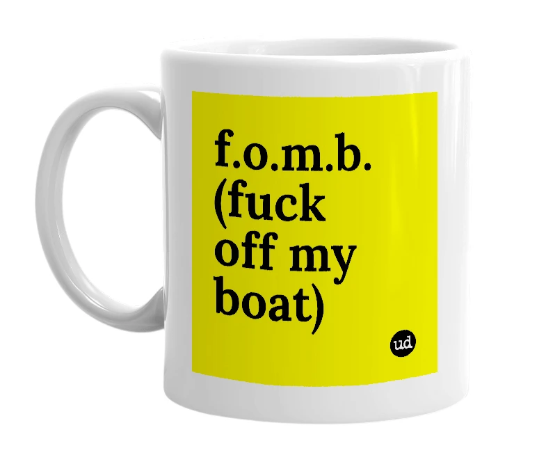 White mug with 'f.o.m.b. (fuck off my boat)' in bold black letters