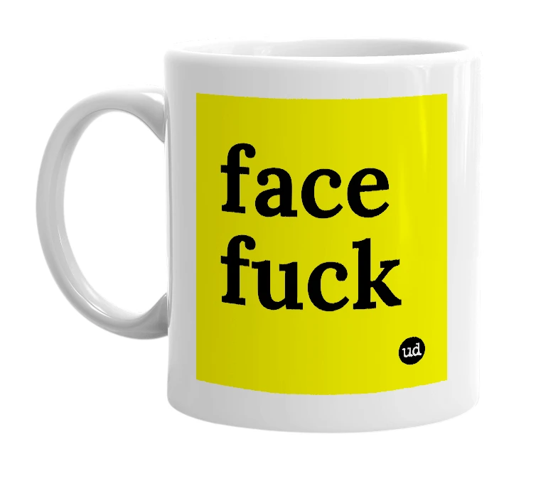 White mug with 'face fuck' in bold black letters