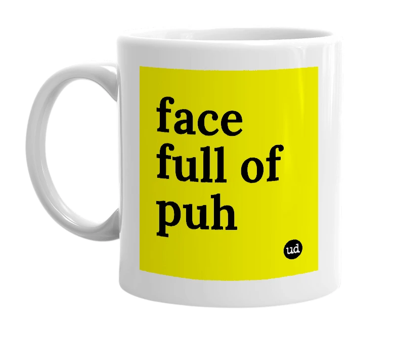 White mug with 'face full of puh' in bold black letters