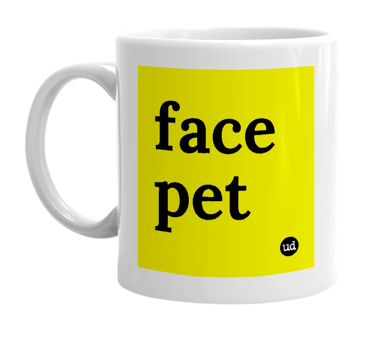 White mug with 'face pet' in bold black letters