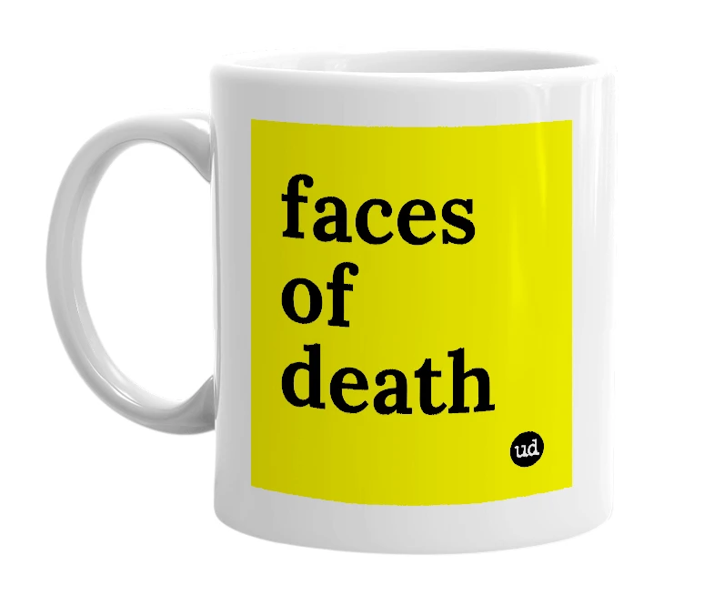 White mug with 'faces of death' in bold black letters