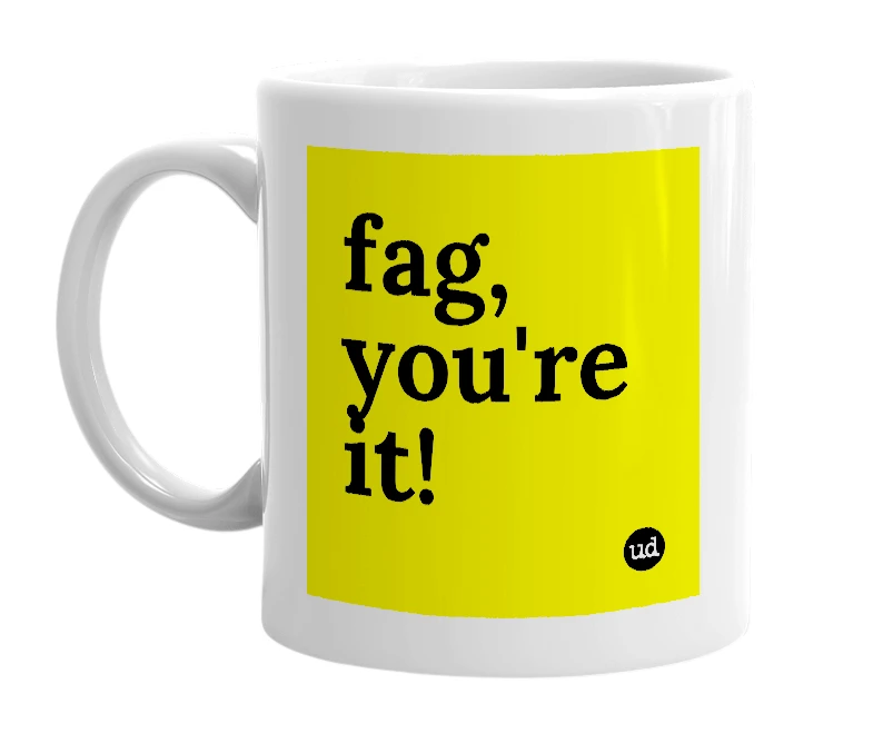 White mug with 'fag, you're it!' in bold black letters