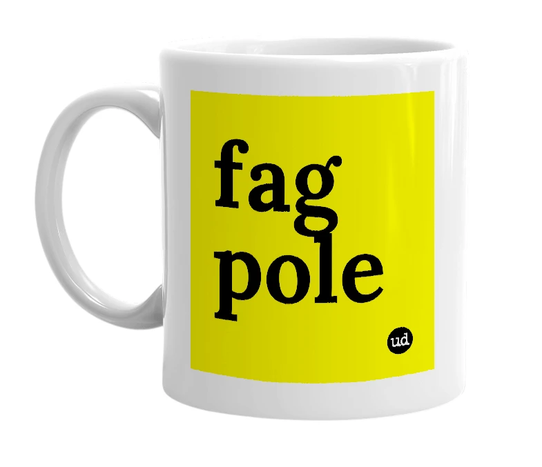 White mug with 'fag pole' in bold black letters