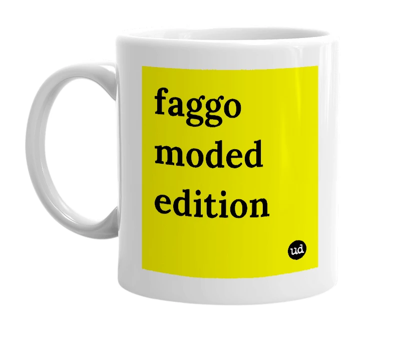 White mug with 'faggo moded edition' in bold black letters