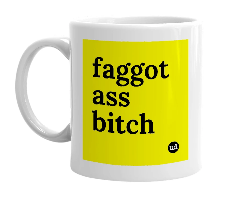 White mug with 'faggot ass bitch' in bold black letters