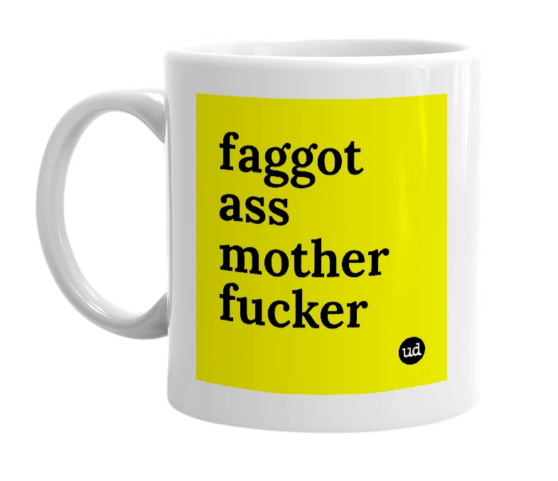 White mug with 'faggot ass mother fucker' in bold black letters