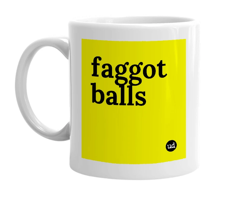 White mug with 'faggot balls' in bold black letters