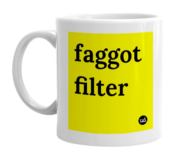 White mug with 'faggot filter' in bold black letters