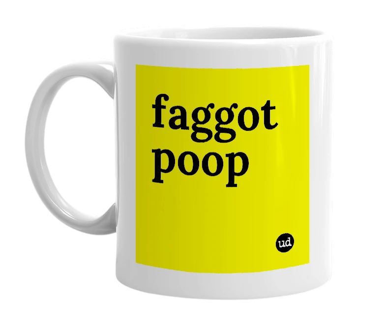 White mug with 'faggot poop' in bold black letters