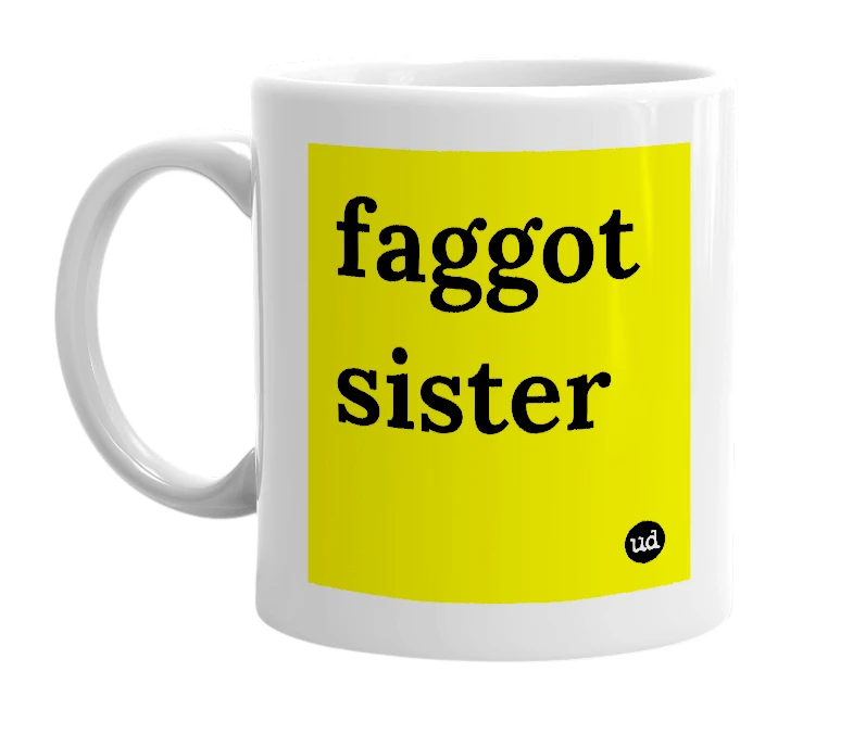 White mug with 'faggot sister' in bold black letters