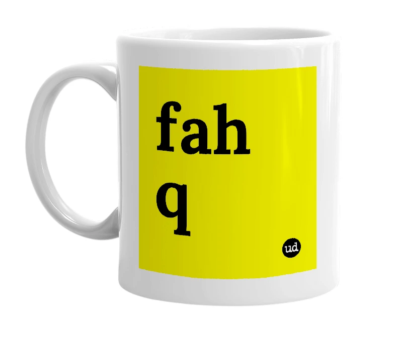 White mug with 'fah q' in bold black letters