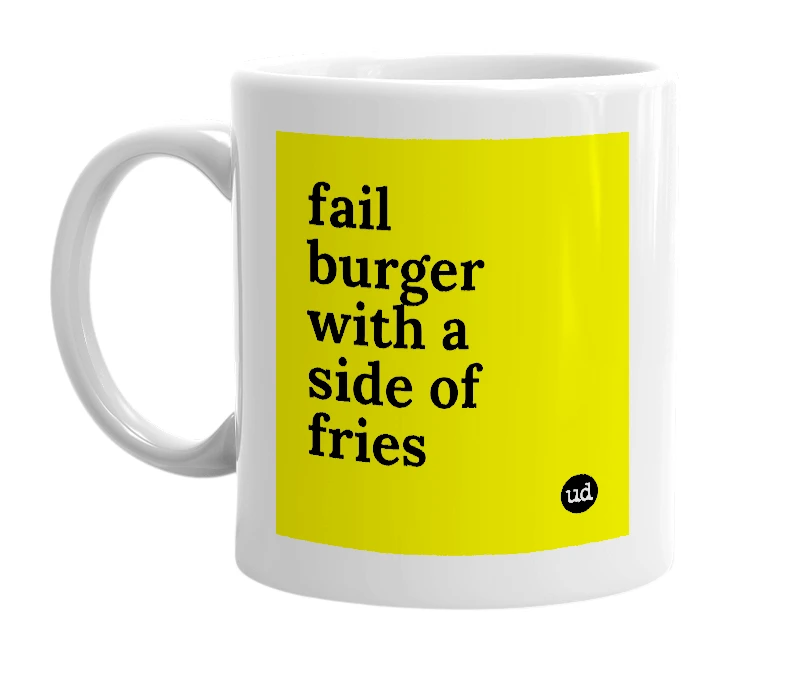 White mug with 'fail burger with a side of fries' in bold black letters